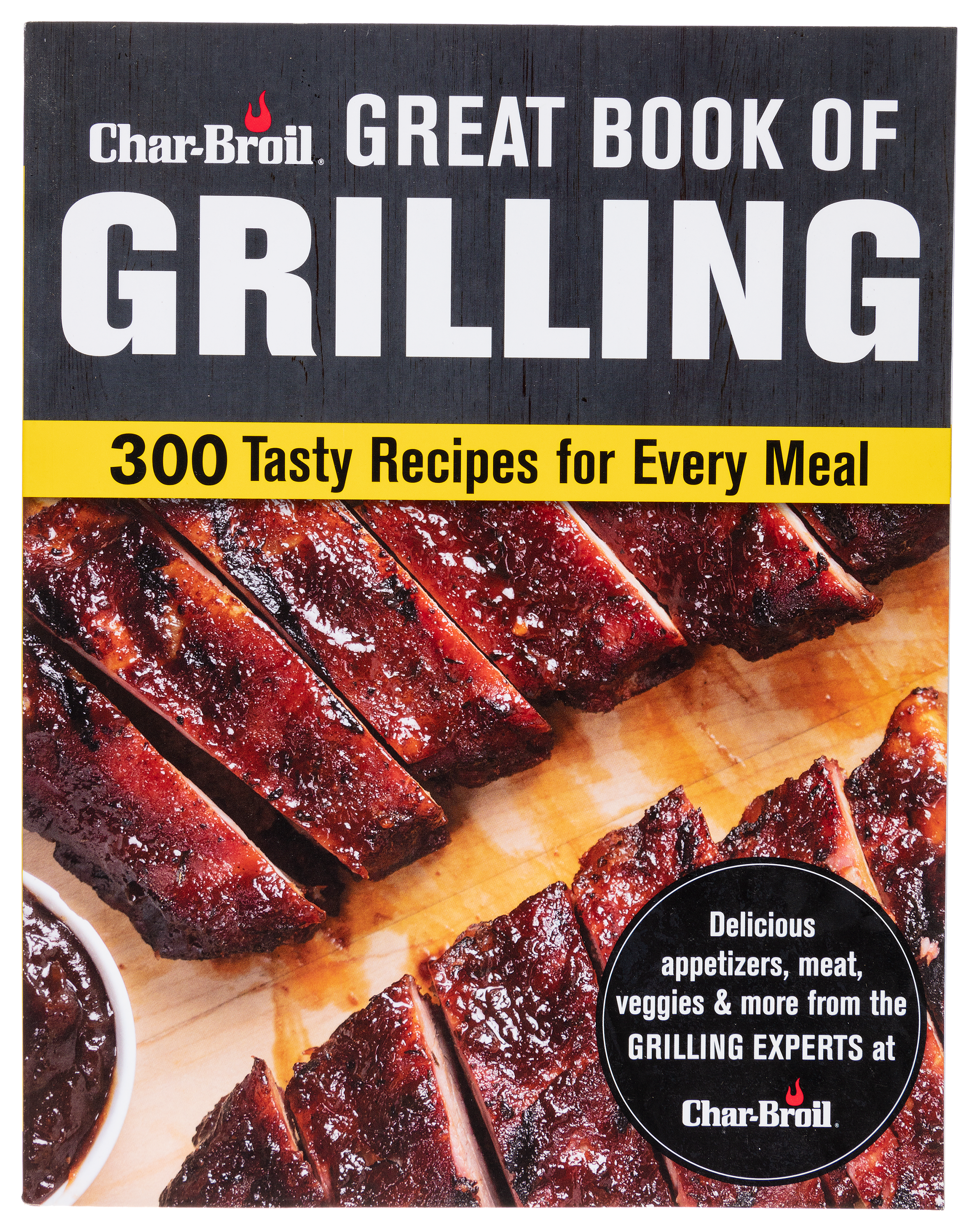 Image of Char-Broil Great Book of Grilling: 300 Tasty Recipes for Every Meal Cookbook