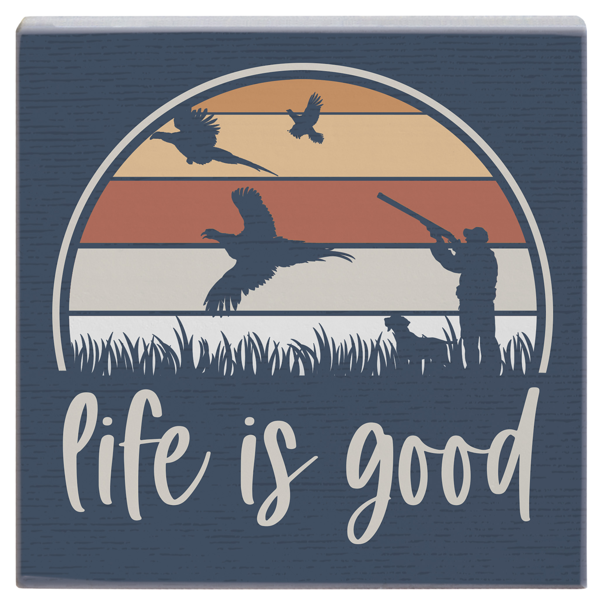 Sincere Surroundings Life is Good Pheasants Small Talk Square Display Sign