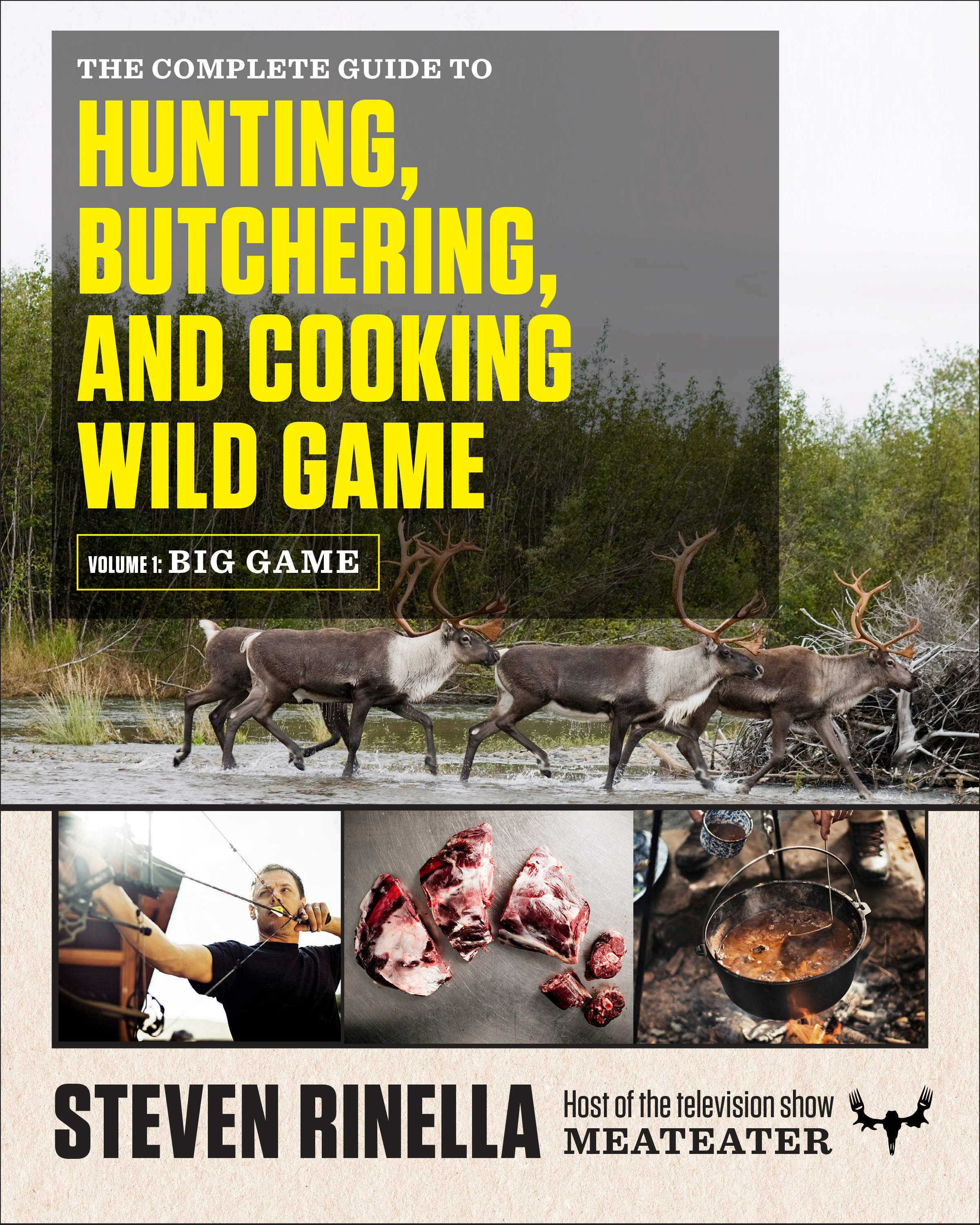 The Complete Guide to Hunting, Butchering, and Cooking Wild Game Vol. 1:  Big Game Book by Steven Rinella