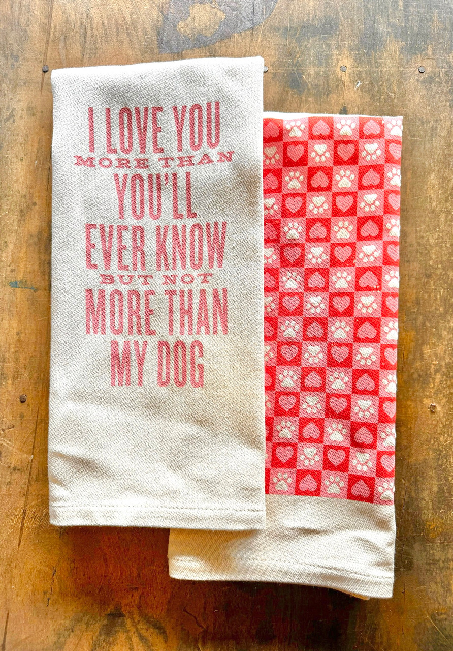 Image of Southern Fried Design I love You More Than You'll Ever Know But Not More Than My Dog Kitchen Towel