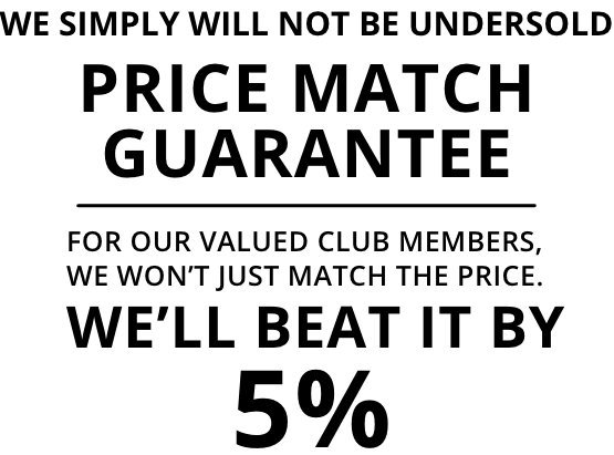 Price Match Guarantee: We won't just match the price - we'll beat it by 5%