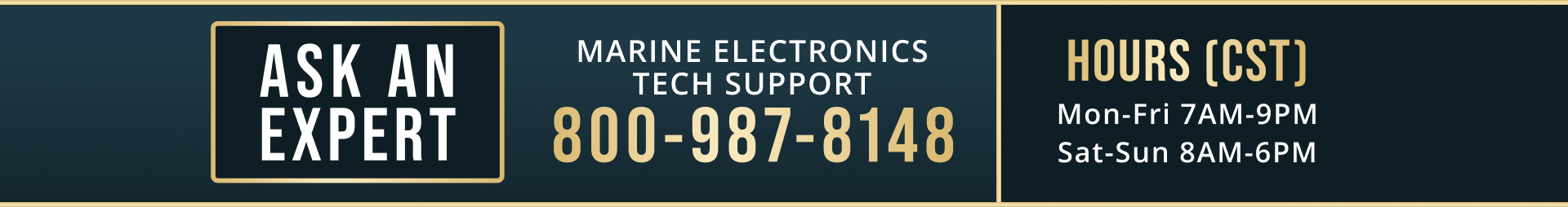 Marine Electronics Tech Support, hours (CST) Mon-Fri, 7am to 9pm, Sat-Sun 8am to 6pm. Click here to call