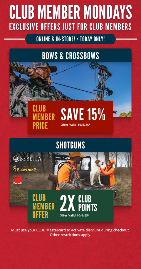 Club Member Mondays - Exclusive offers just for Club members online and in-store. Today only. CLUB Members save 15% on Bows and Crossbows*. CLUB Members get 2X CLUB Points*. Offers valid until 10/06/25. Must use your Club Mastercard to activate discount during checkout. Other restrictions apply.