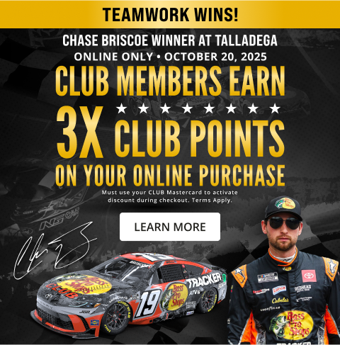 Chase Briscoe Winner at Talladega! Club members earn 3 times Club points on entire online purchase. October 20, 2025 only. Must use your CLUB Mastercard to activate discount during checkout. Terms apply. Click to learn more.