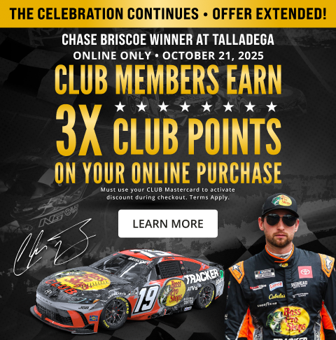 The celebrationcontinues. Offer extended. Online only, October 21, 2025. CLUB members earn 3x points on your online purchase. Must use your CLUB Mastercard to activate discount during checkout. Terms Apply. Congratulations Bass Pro Shops CLUB driver Chase Briscoe! Winner at Talladega. Click to learn more.