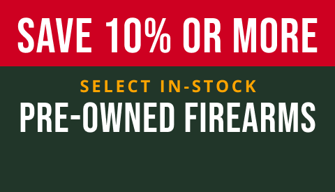 Save up to 10% or more on select in-stock pre-owned firearms