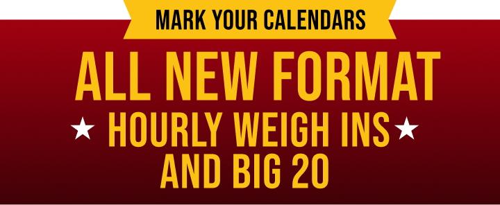 Mark your calendars. All new format. hourly & big weigh in