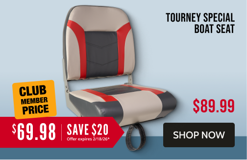 Tourney Special Boat Seat. Now $89.98, club member price $69.99. Click to shop now.