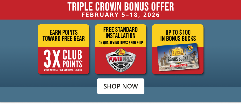 Tripple Crown Bonus. Febuary 5-18, 2026. EARN POINTS TOWARD FREE GEAR. 3x Club points when you use your club master card. Free standard installation on qualifying items $699 & up. Up to $100 in bonus bucks.
