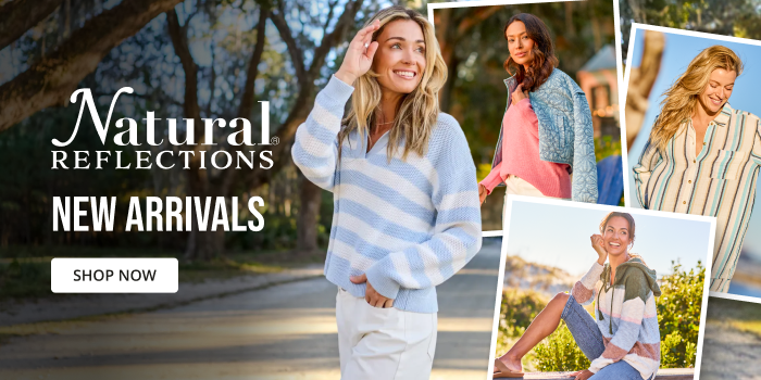 Natural Reflections. New Arrivals. Shop now.