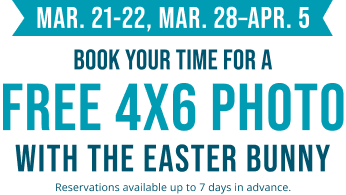  March 21-22, and March 28- April 5. Book your time for a Free 4x6 Photo with the easter bunny! Reservations available up to 7 days in advance. Click to book now.