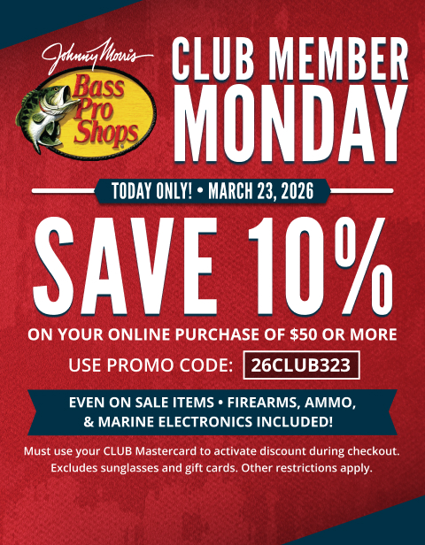 CLUB member mondays. Today only! Save 10% on your online purchase of $50 or more. Use promo code 26CLUB323. Even on sale item - Firearms, ammo, & marine electronics included! Must use your CLUB Mastercard to activate discount during checkout. Excludes sunglasses and gift cards. Other restrictions apply.