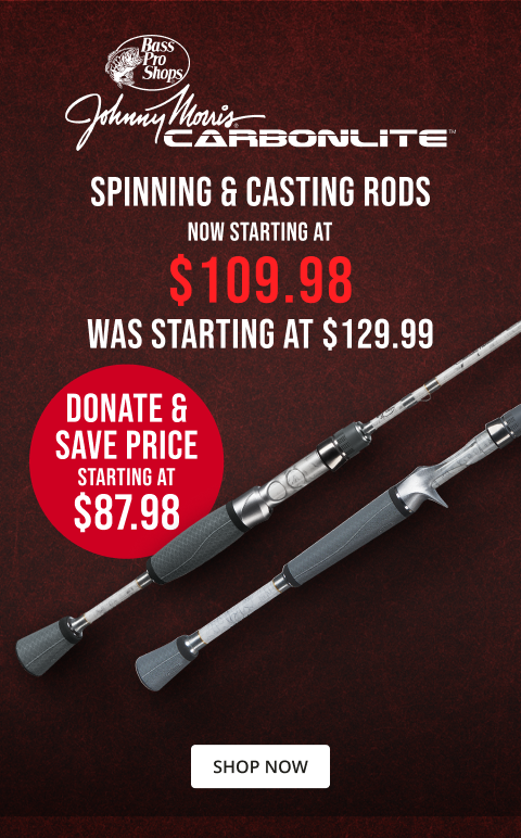 Johnny Morris Carbonlite Spinning and Casting Rods Starting at $129.99. Donate and save price $87.98 Click here to shop now